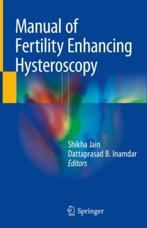 Manual of Fertility Enhancing Hysteroscopy de Shikha Jain