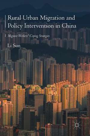 Rural Urban Migration and Policy Intervention in China: Migrant Workers' Coping Strategies de Li Sun