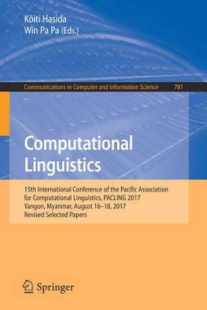 Computational Linguistics: 15th International Conference of the Pacific Association for Computational Linguistics, PACLING 2017, Yangon, Myanmar, August 16–18, 2017, Revised Selected Papers de Kôiti Hasida