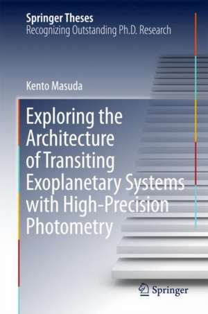 Exploring the Architecture of Transiting Exoplanetary Systems with High-Precision Photometry de Kento Masuda