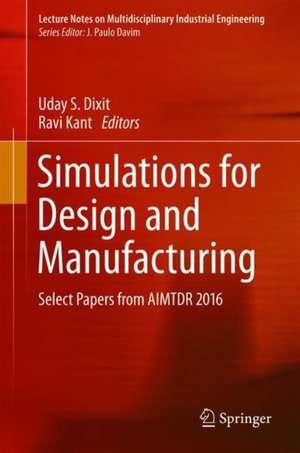 Simulations for Design and Manufacturing: Select Papers from AIMTDR 2016 de Uday S. Dixit