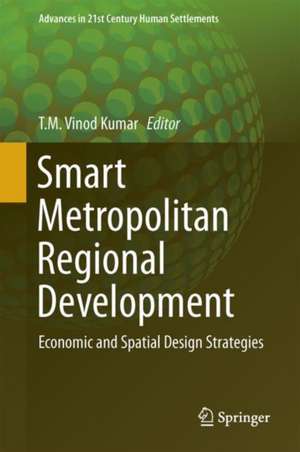 Smart Metropolitan Regional Development: Economic and Spatial Design Strategies de T.M. Vinod Kumar