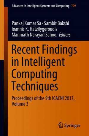 Recent Findings in Intelligent Computing Techniques: Proceedings of the 5th ICACNI 2017, Volume 3 de Pankaj Kumar Sa