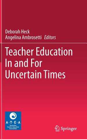 Teacher Education In and For Uncertain Times de Deborah Heck