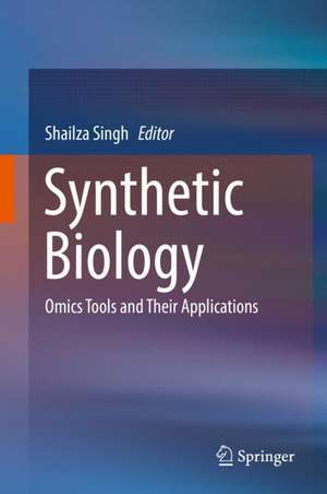 Synthetic Biology: Omics Tools and Their Applications de Shailza Singh