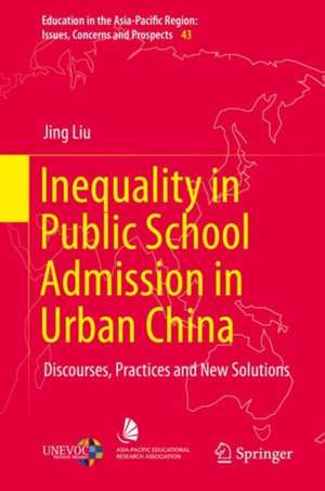 Inequality in Public School Admission in Urban China: Discourses, Practices and New Solutions de Jing Liu