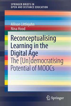 Reconceptualising Learning in the Digital Age: The [Un]democratising Potential of MOOCs de Allison Littlejohn