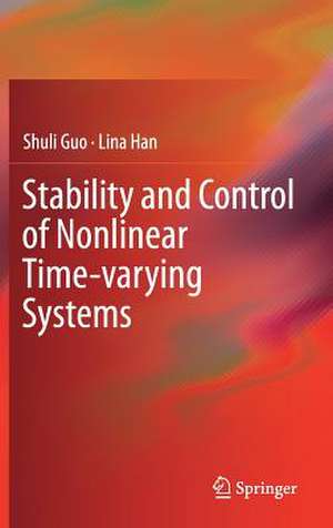 Stability and Control of Nonlinear Time-varying Systems de Shuli Guo