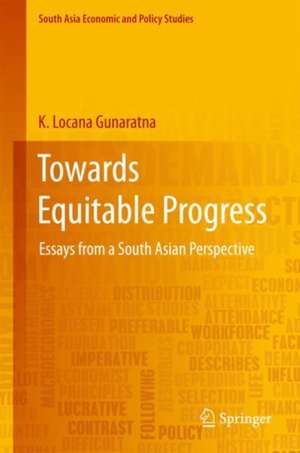 Towards Equitable Progress: Essays from a South Asian Perspective de K. Locana Gunaratna