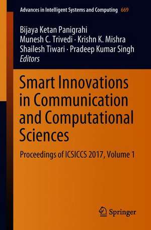 Smart Innovations in Communication and Computational Sciences: Proceedings of ICSICCS 2017, Volume 1 de Bijaya Ketan Panigrahi