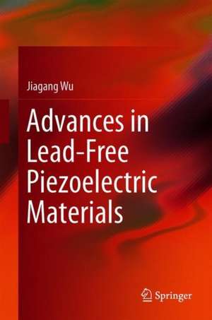 Advances in Lead-Free Piezoelectric Materials de Jiagang Wu