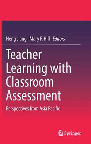 Teacher Learning with Classroom Assessment: Perspectives from Asia Pacific de Heng Jiang