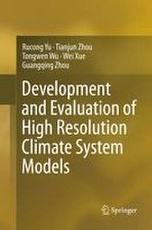 Development and Evaluation of High Resolution Climate System Models de Rucong Yu