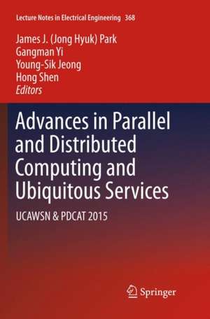 Advances in Parallel and Distributed Computing and Ubiquitous Services: UCAWSN & PDCAT 2015 de James J. (Jong Hyuk) Park