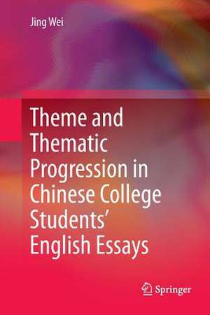 Theme and Thematic Progression in Chinese College Students’ English Essays de Jing Wei