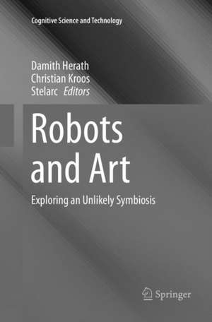 Robots and Art: Exploring an Unlikely Symbiosis de Damith Herath