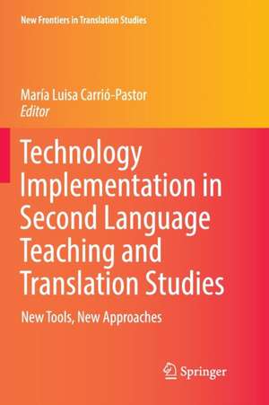 Technology Implementation in Second Language Teaching and Translation Studies: New Tools, New Approaches de María Luisa Carrió-Pastor
