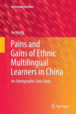 Pains and Gains of Ethnic Multilingual Learners in China: An Ethnographic Case Study de Ge Wang