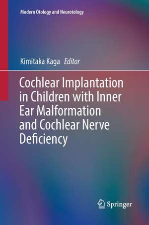 Cochlear Implantation in Children with Inner Ear Malformation and Cochlear Nerve Deficiency de Kimitaka Kaga