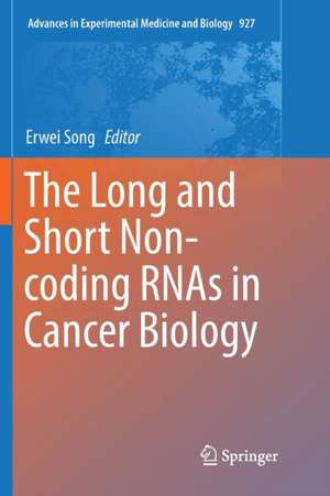 The Long and Short Non-coding RNAs in Cancer Biology de Erwei Song