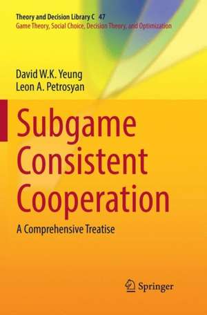 Subgame Consistent Cooperation: A Comprehensive Treatise de David W.K. Yeung