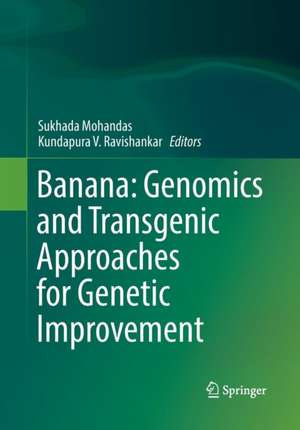 Banana: Genomics and Transgenic Approaches for Genetic Improvement de Sukhada Mohandas