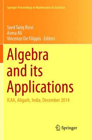 Algebra and its Applications: ICAA, Aligarh, India, December 2014 de Syed Tariq Rizvi