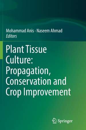 Plant Tissue Culture: Propagation, Conservation and Crop Improvement de Mohammad Anis