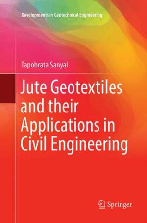 Jute Geotextiles and their Applications in Civil Engineering de Tapobrata Sanyal