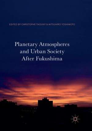 Planetary Atmospheres and Urban Society After Fukushima de Christophe Thouny