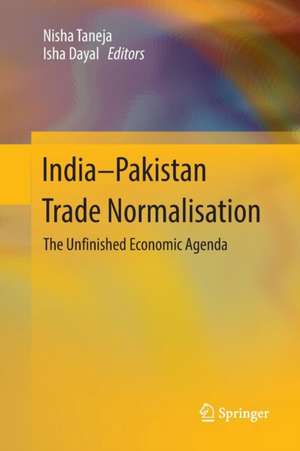 India-Pakistan Trade Normalisation: The Unfinished Economic Agenda de Nisha Taneja