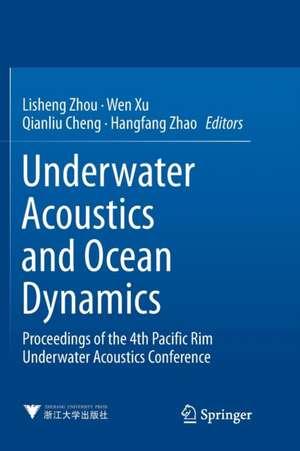 Underwater Acoustics and Ocean Dynamics: Proceedings of the 4th Pacific Rim Underwater Acoustics Conference de Lisheng Zhou