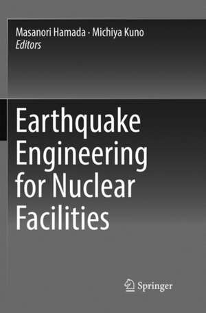 Earthquake Engineering for Nuclear Facilities de Masanori Hamada