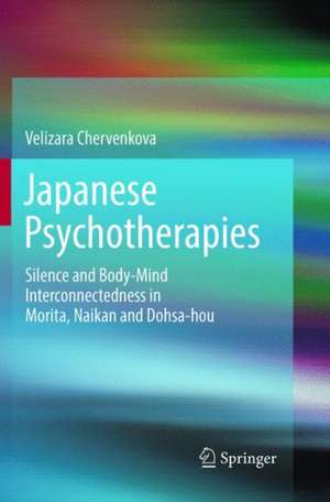 Japanese Psychotherapies: Silence and Body-Mind Interconnectedness in Morita, Naikan and Dohsa-hou de Velizara Chervenkova