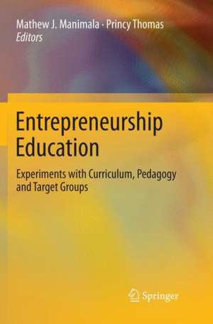 Entrepreneurship Education: Experiments with Curriculum, Pedagogy and Target Groups de Mathew J. Manimala