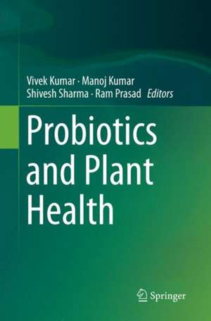 Probiotics and Plant Health de Vivek Kumar