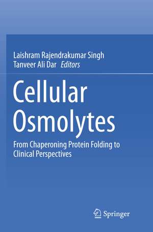 Cellular Osmolytes: From Chaperoning Protein Folding to Clinical Perspectives de Laishram Rajendrakumar Singh