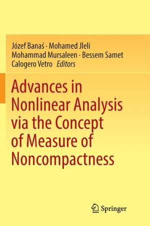 Advances in Nonlinear Analysis via the Concept of Measure of Noncompactness de Józef Banaś