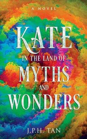 Kate in the Land of Myths and Wonders de J. P. H. Tan