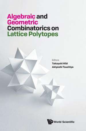 ALGEBRAIC AND GEOMETRIC COMBINATORICS ON LATTICE POLYTOPES de Takayuki Hibi & Akiyoshi Tsuchiya