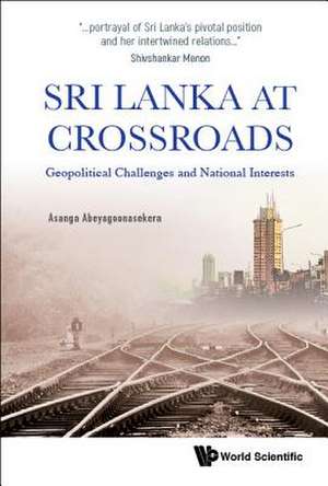 Sri Lanka at Crossroads: Geopolitical Challenges and National Interests de Asanga Abeyagoonasekera