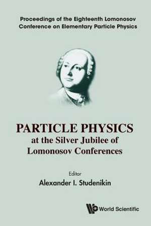 Particle Physics at the Silver Jubilee of Lomonosov Conf de Alexander I Studenikin