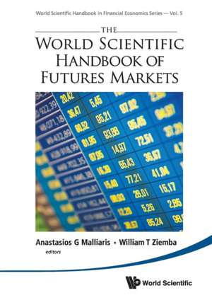 WORLD SCIENTIFIC HANDBOOK OF FUTURES MARKETS, THE de Anastasios G Malliaris & William T Ziemb