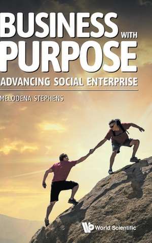 Business with Purpose: Advancing Social Enterprise de Melodena Stephens Balakrishnan