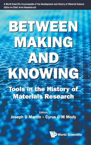 BETWEEN MAKING AND KNOWING de Joseph D Martin & Cyrus C M Mody