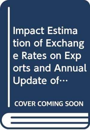 Impact Estimation of Exchange Rates on Exports and Annual Update of Competitiveness Analysis for 34 Greater China Economies de Khee Giap Tan