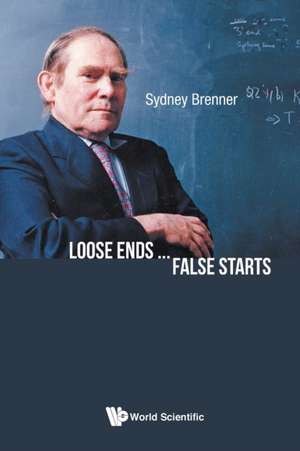 LOOSE ENDS ... FALSE STARTS de Sydney Brenner