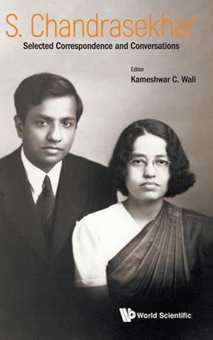 S Chandrasekhar: Selected Correspondence and Conversations de Kameshwar C Wali