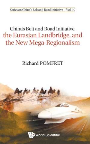 China's Belt and Road Initiative, the Eurasian Landbridge, and the New Mega-Regionalism de Richard Pomfret