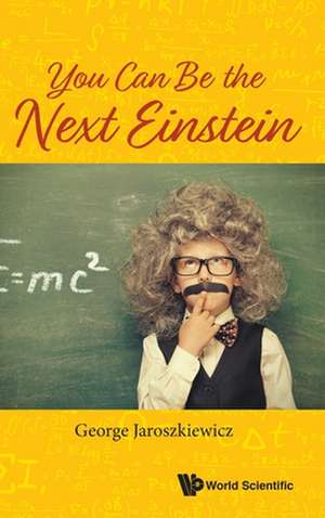 YOU CAN BE THE NEXT EINSTEIN de George Jaroszkiewicz